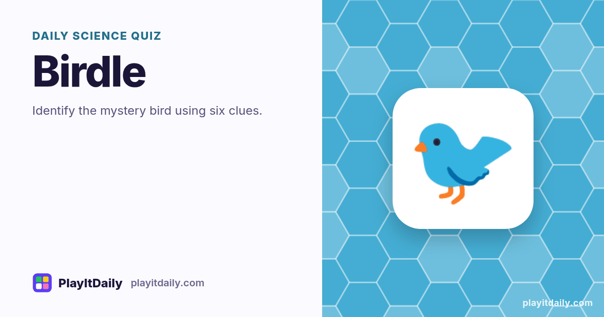 Birdle cover art by PlayItDaily: the Birdle emoji on a background of hexagon cells, labelled “daily science quiz”